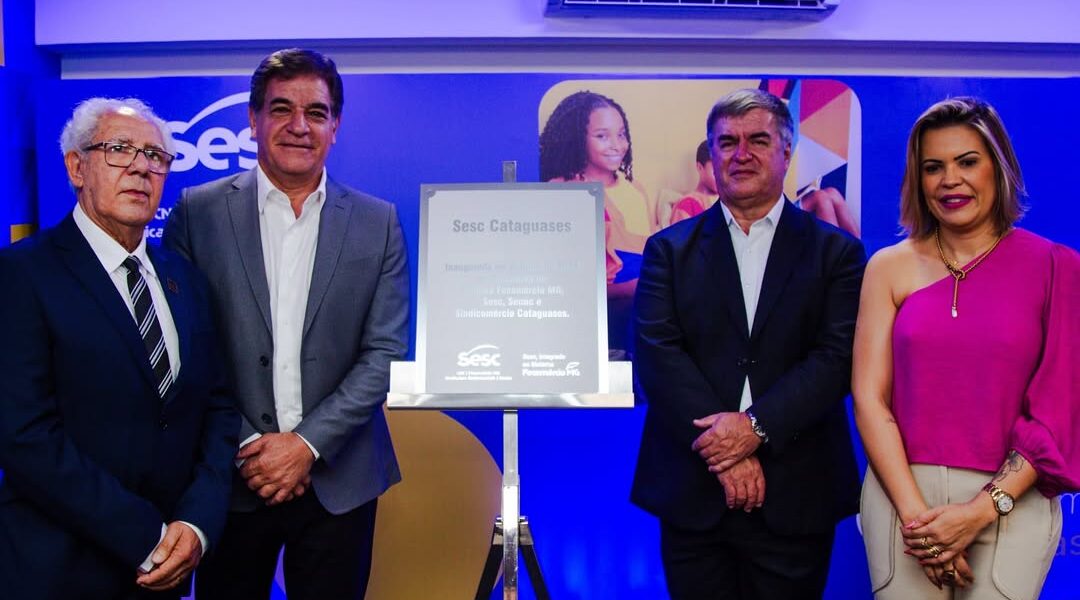 Presidente da Fecomércio MG inaugura unidade do SESC em Cataguases