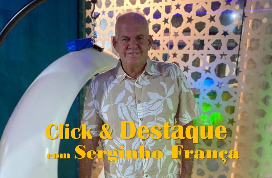 Coluna ‘Click & Destaque’ com Serginho França