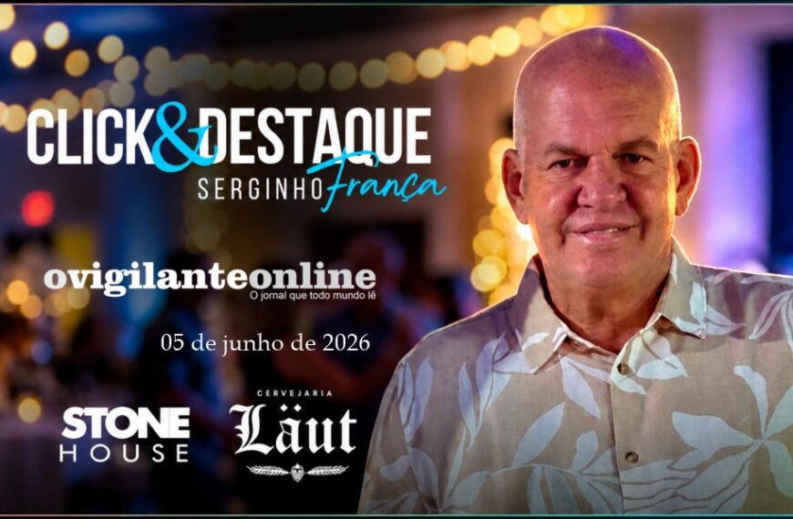 Coluna ‘Click & Destaque’ com Serginho França | 05 de junho de 2026