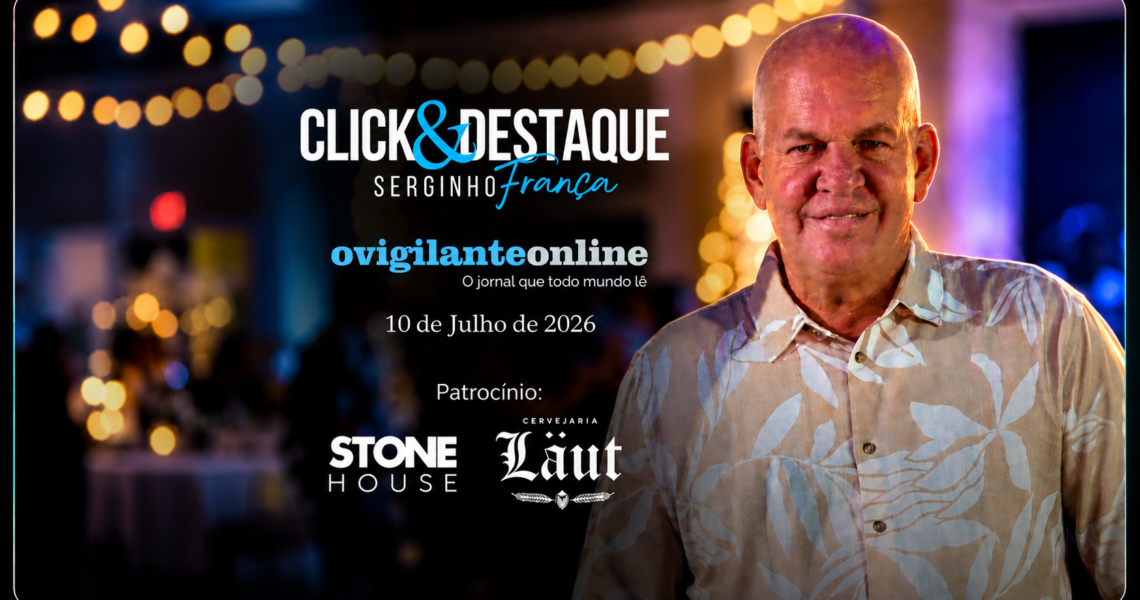 Coluna ‘Click & Destaque’ com Serginho França | 10 de julho de 2026
