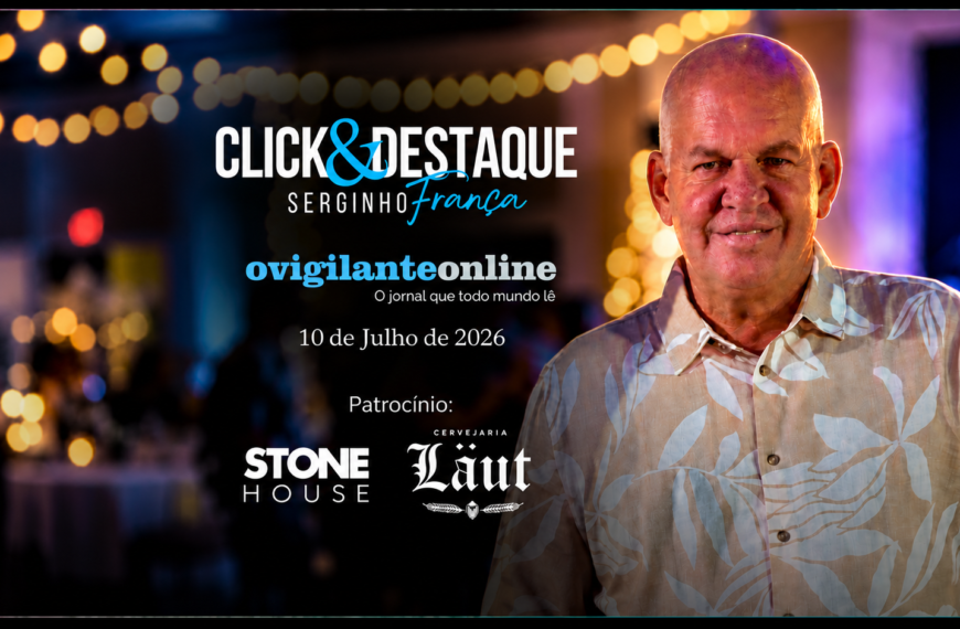 Coluna ‘Click & Destaque’ com Serginho França | 10 de julho de 2026