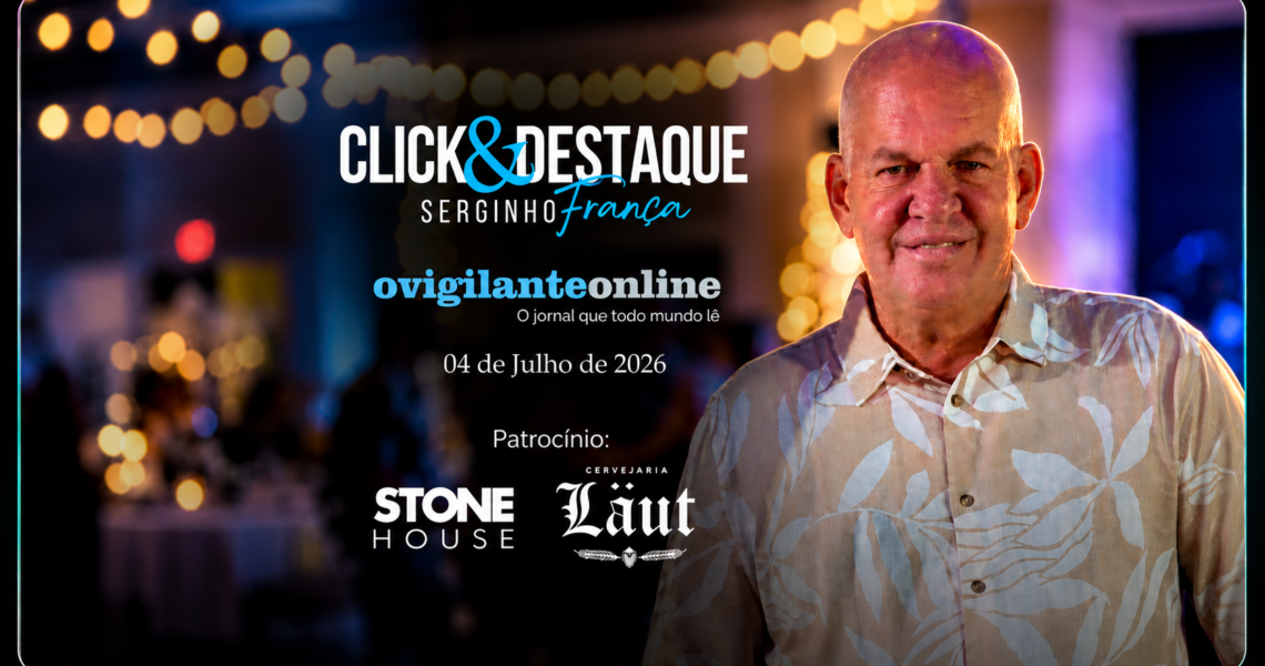 Coluna ‘Click & Destaque’ com Serginho França | 04 de julho de 2026
