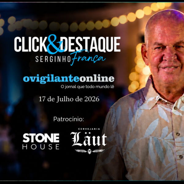 Coluna ‘Click & Destaque’ com Serginho França | 17 de julho de 2026