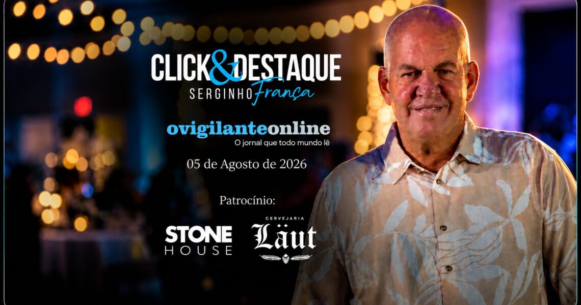Coluna ‘Click & Destaque’ com Serginho França | 05 de Agosto de 2026