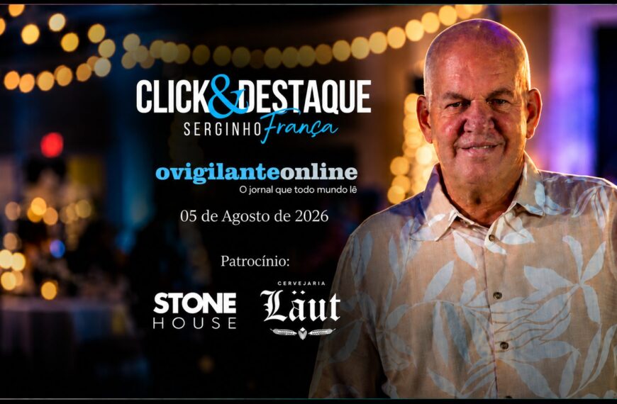 Coluna ‘Click & Destaque’ com Serginho França | 05 de Agosto de 2026