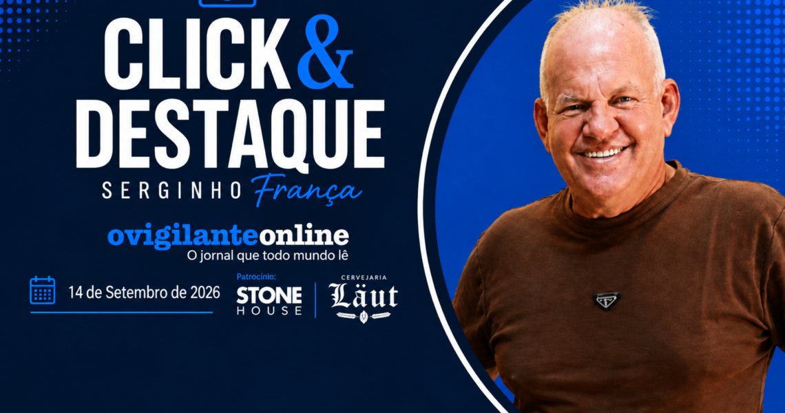 Coluna ‘Click & Destaque’ com Serginho França | 14 de Setembro de 2026