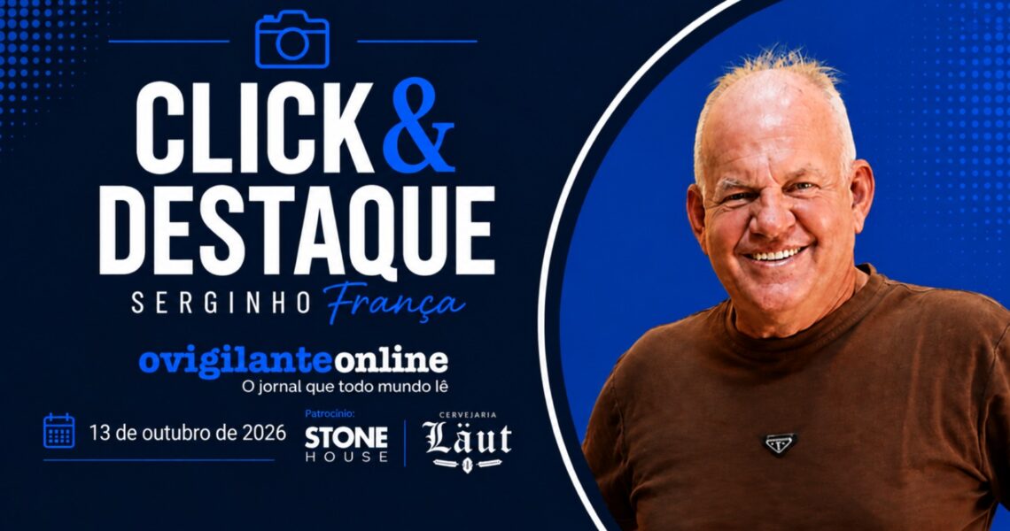 Coluna ‘Click & Destaque’ com Serginho França | 13 de outubro de 2026
