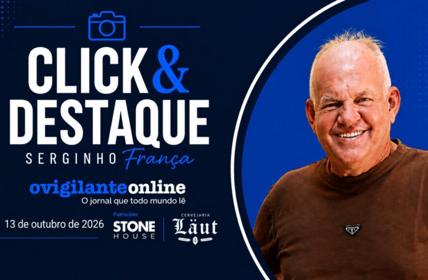 Coluna ‘Click & Destaque’ com Serginho França | 13 de outubro de 2026